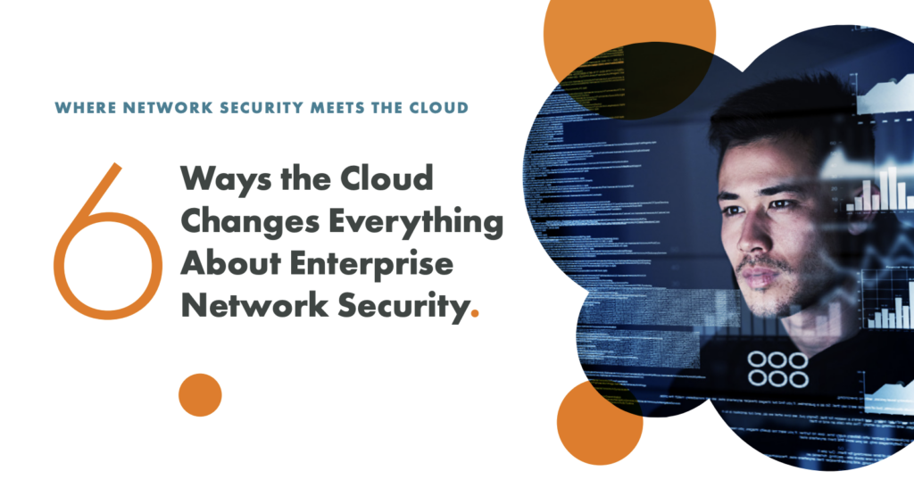 Infographics: 6 Ways the Cloud Changes Everything About Enterprise Network Security