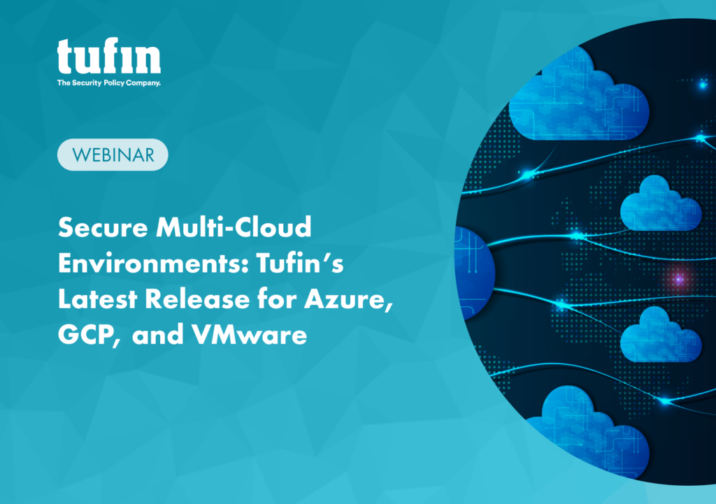 Tufin webinar: Easily Secure Multi-Cloud Environments: Tufin’s Latest Release for Azure, GCP, & VMware