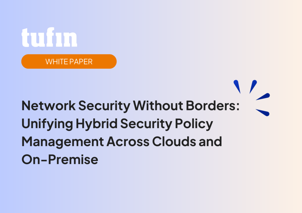 White Paper - Network Security Without Borders: Unifying Hybrid Security Policy Management Across Clouds and On-Premise