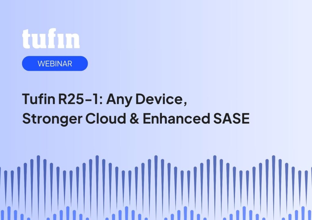 Tyufin webinar - Tufin R25-1: Any Device, Stronger Cloud & Enhanced SASE